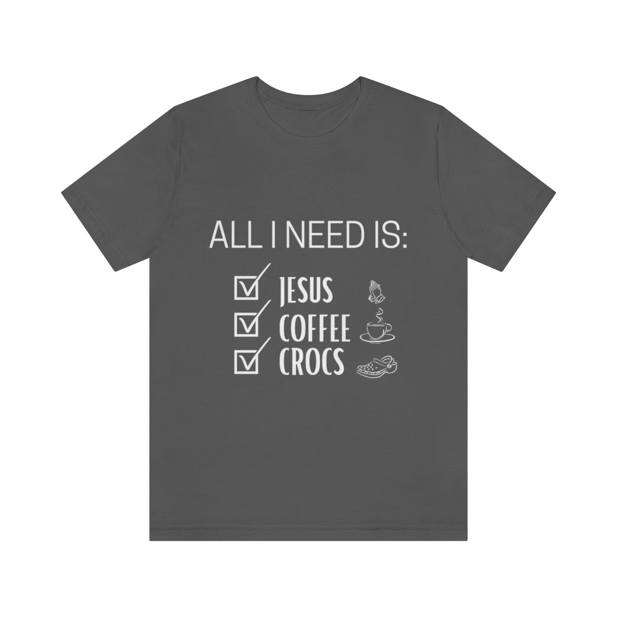 All I Need Is Jesus, Coffee & Crocs