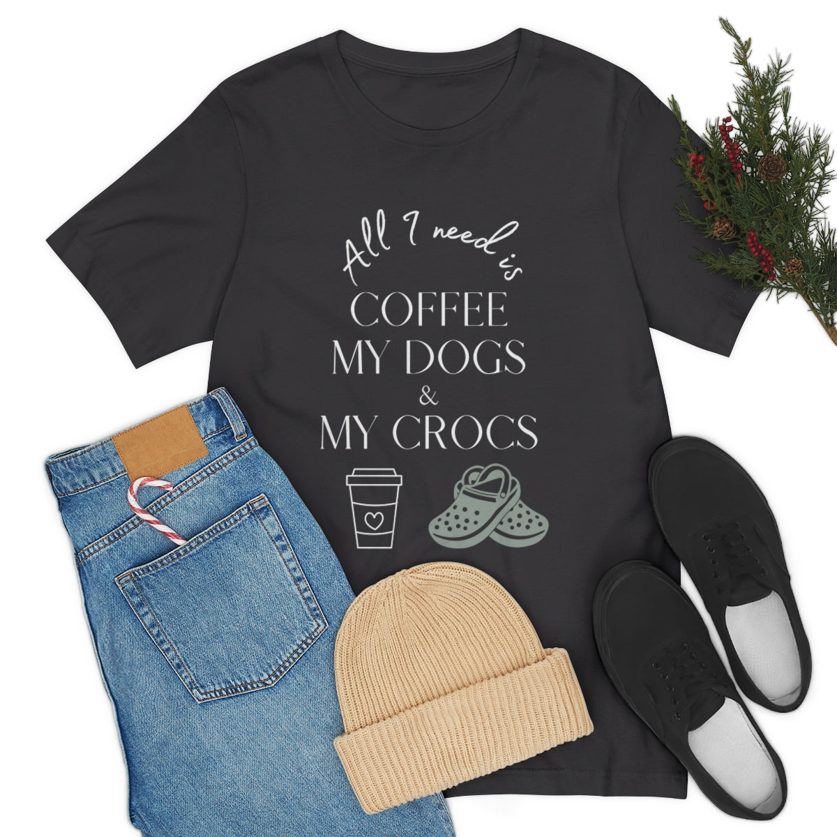 All I Need Is Coffee, My Dogs & My Crocs