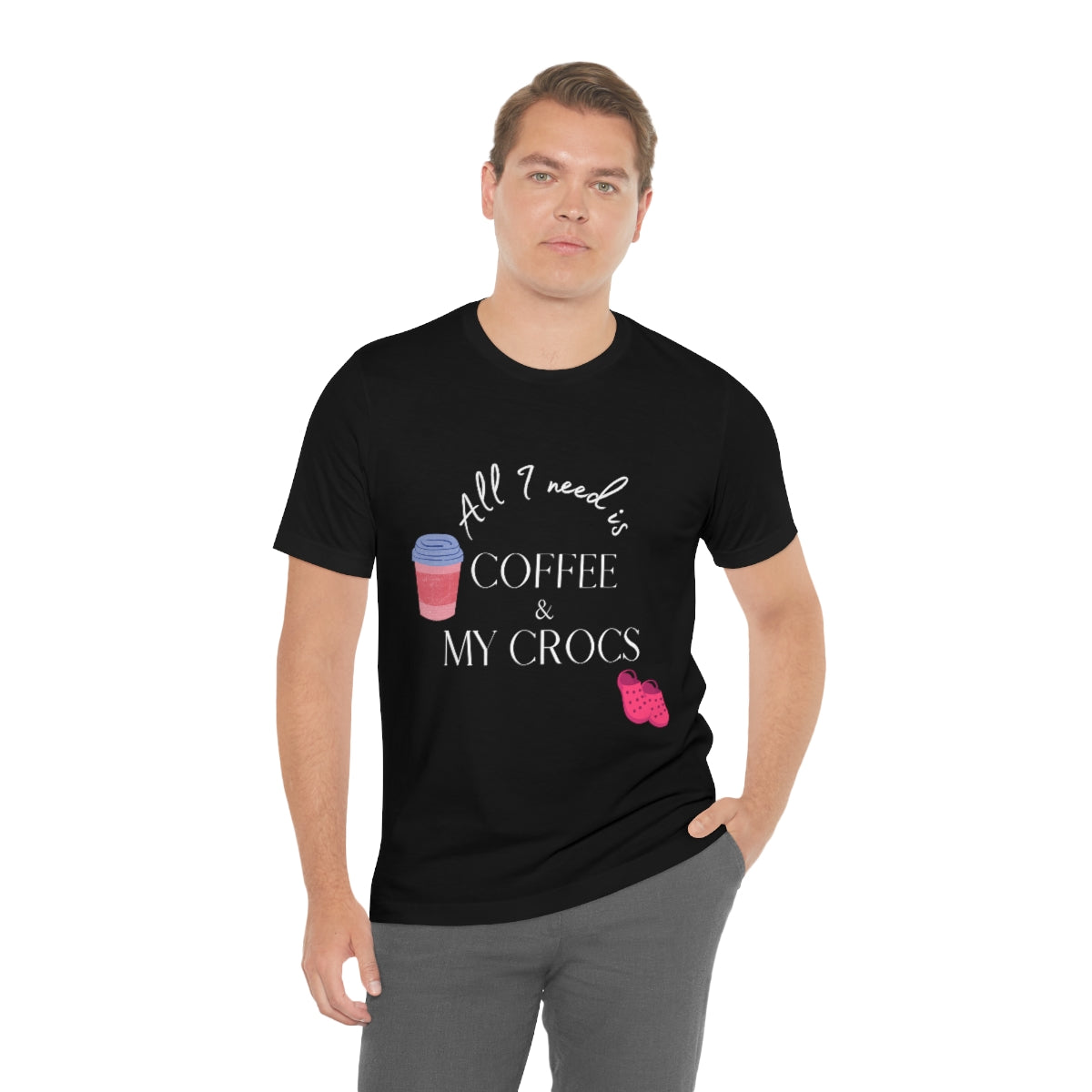 All I Need Is Coffee & My Crocs