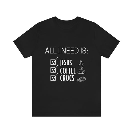 All I Need Is Jesus, Coffee & Crocs